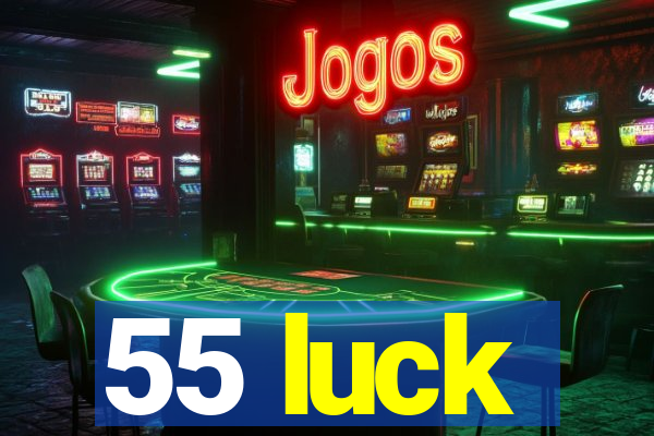 55 luck